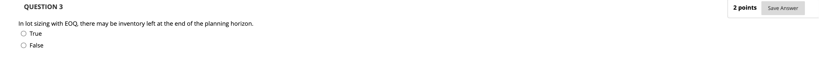  QUESTION 3 2 points In lot sizing with EOQ, there may