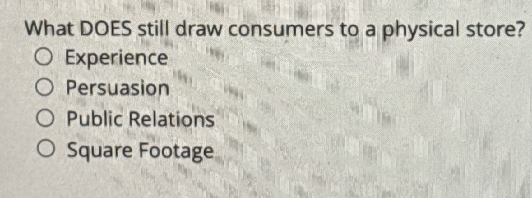  What DOES still draw consumers to a physical store? Experience Persuasion