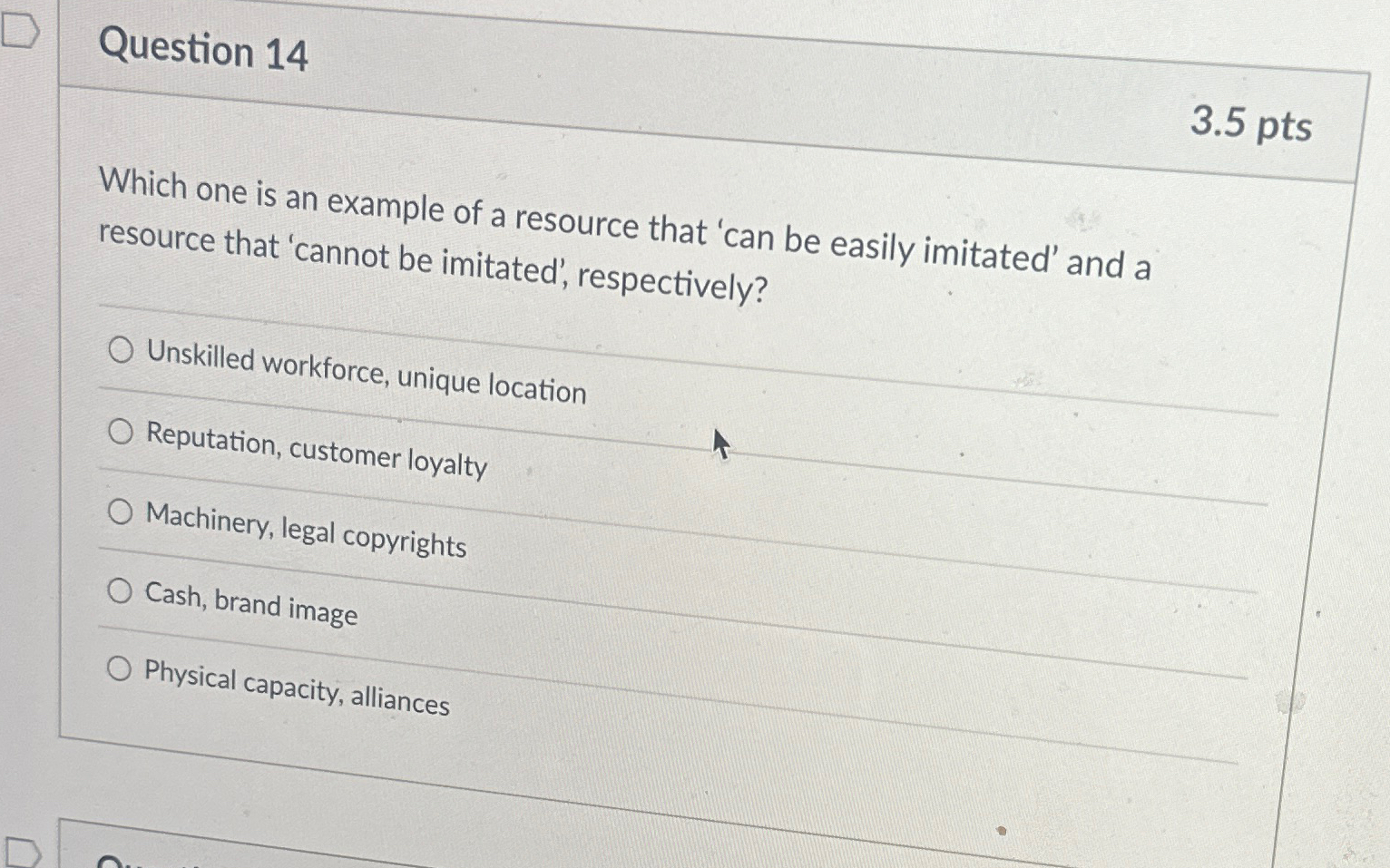  Question 14 3.5pts Which one is an example of a resource