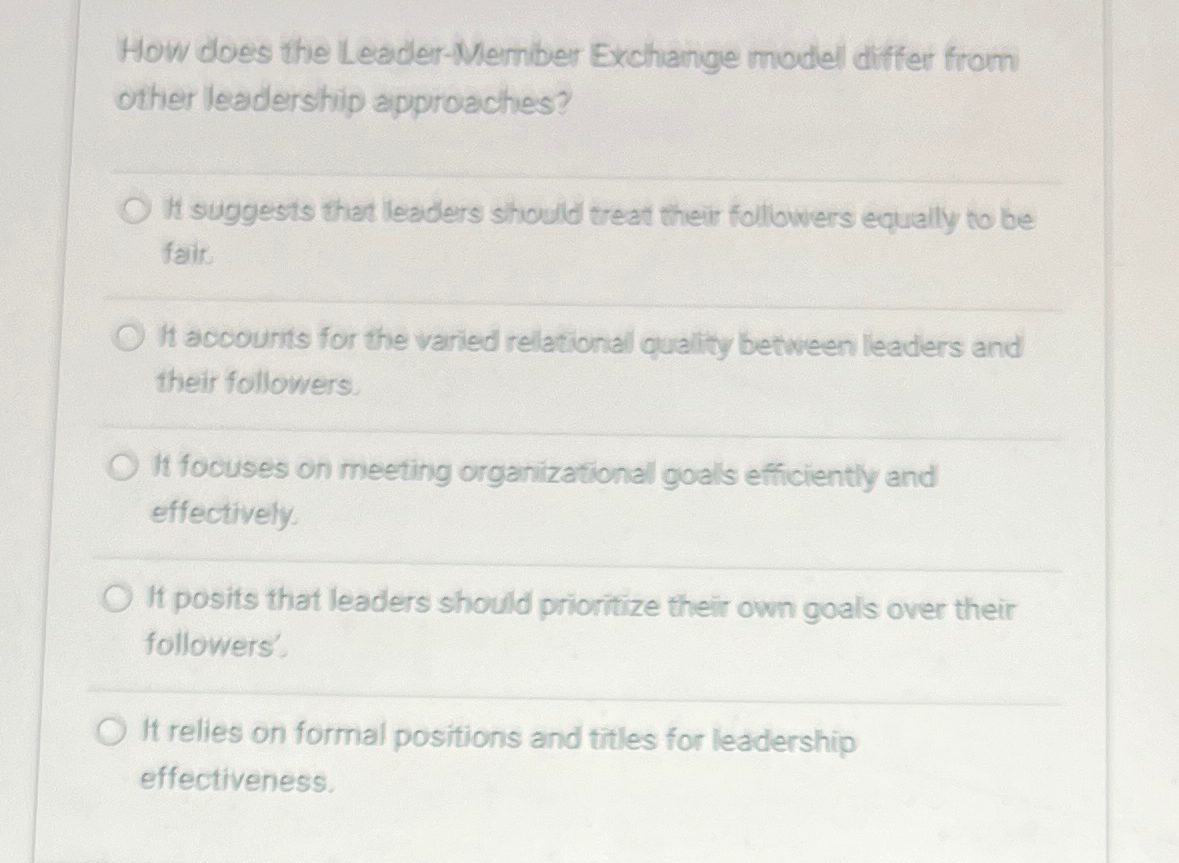  How does the Leader-Memiber Exchange model differ from other leadershin amproaches?