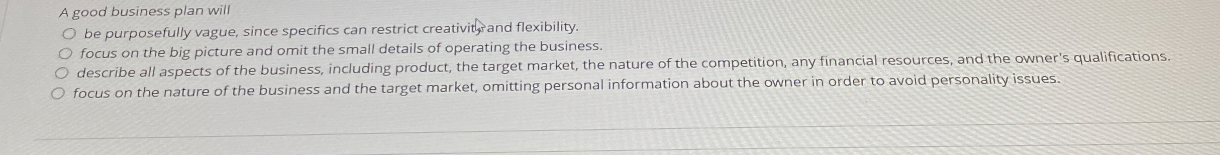  A good business plan will be purposefully vague, since specifics can