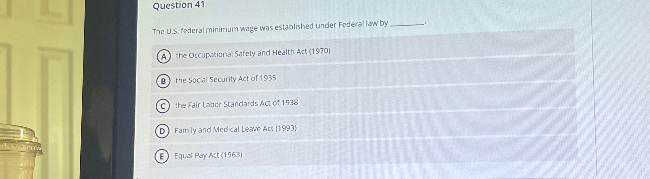  Question 41 The U.S. federal minimum wage was established under Federal