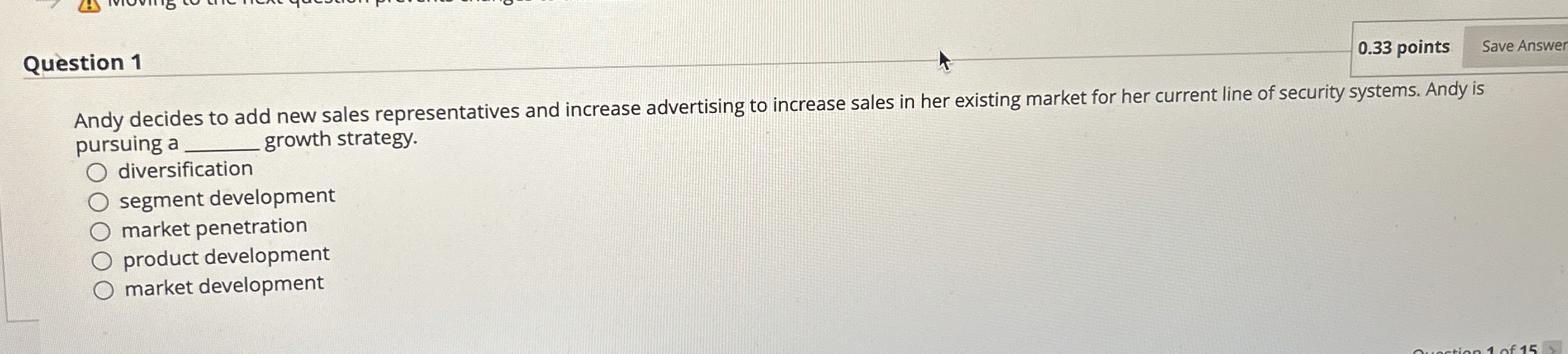  Question 1 0.33 points Andy decides to add new sales representatives