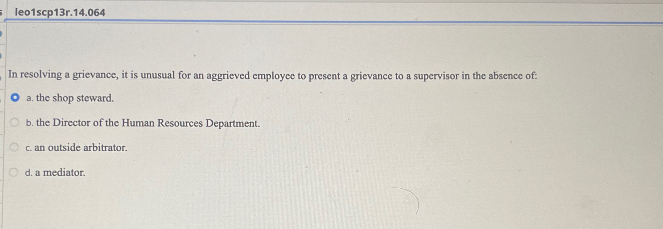  leo1scp13r.14.064 In resolving a grievance, it is unusual for an aggrieved