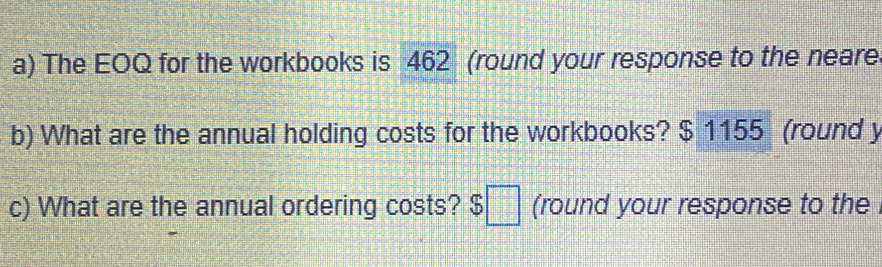  a) The EOQ for the workbooks is 462(round your response to