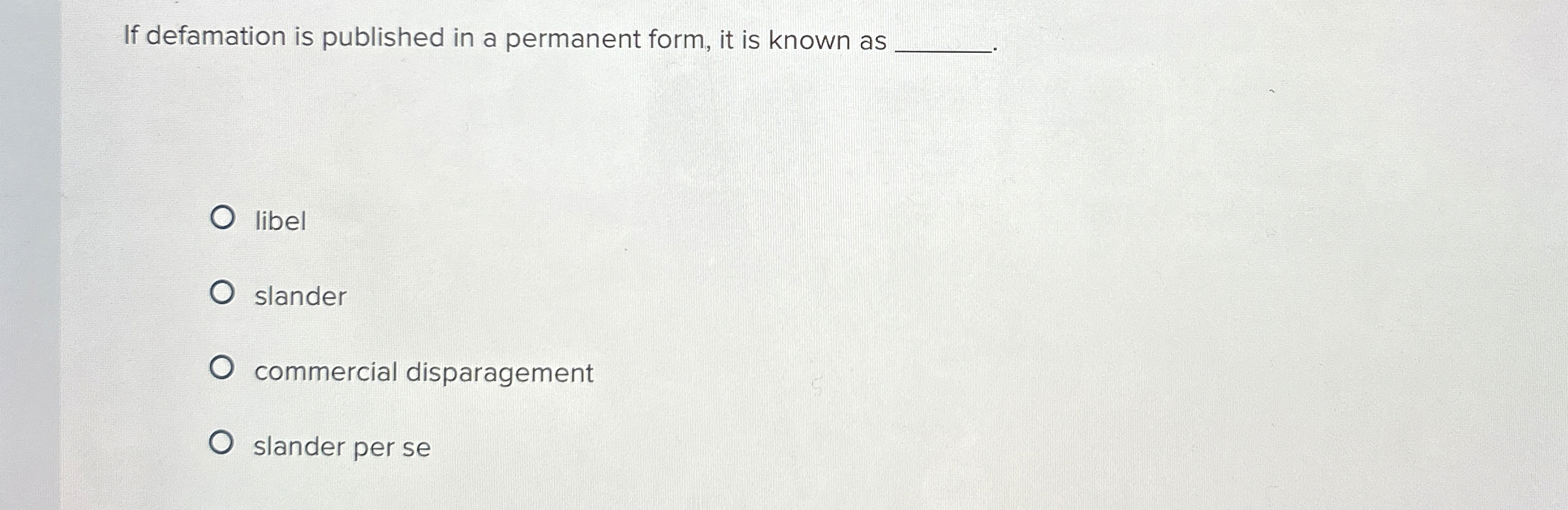  If defamation is published in a permanent form, it is known