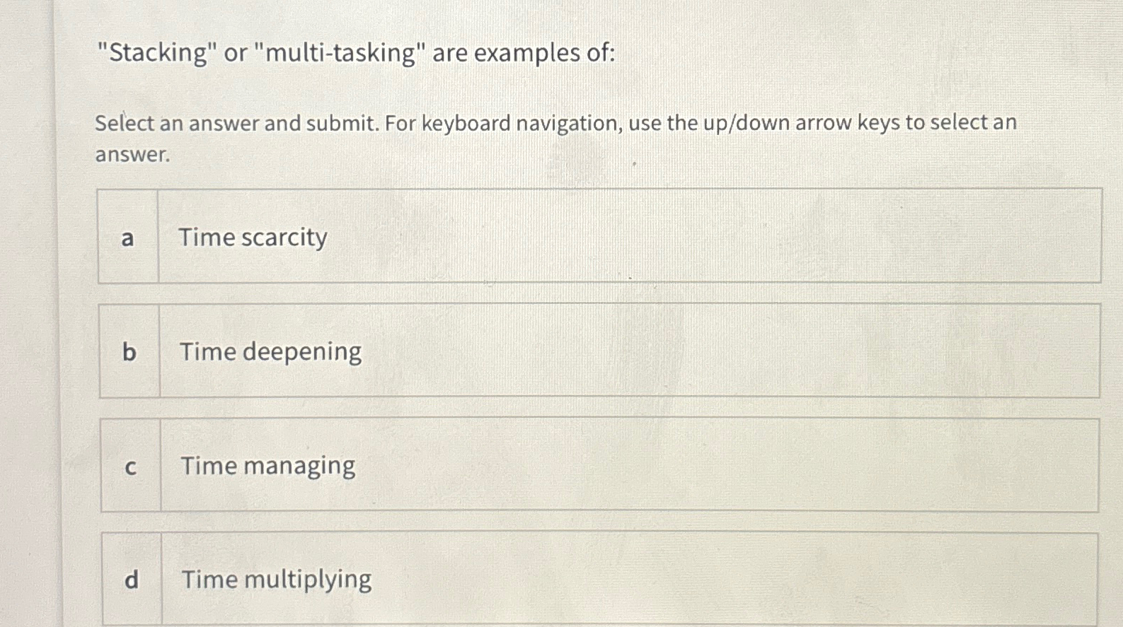  "Stacking" or "multi-tasking" are examples of: Select an answer and submit.
