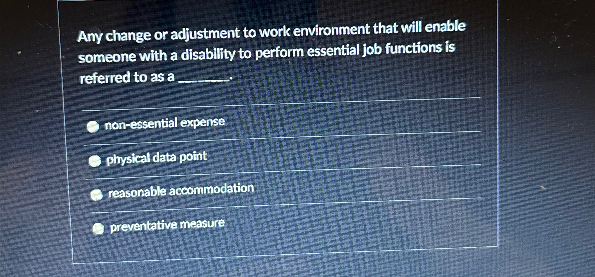 Any change or adjustment to work environment that will enable someone