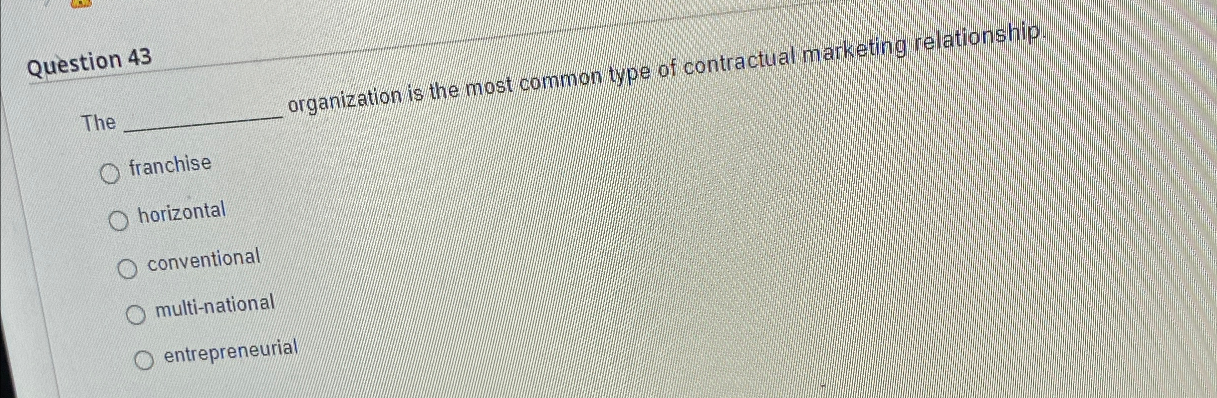  Question 43 The organization is the most common type of contractual