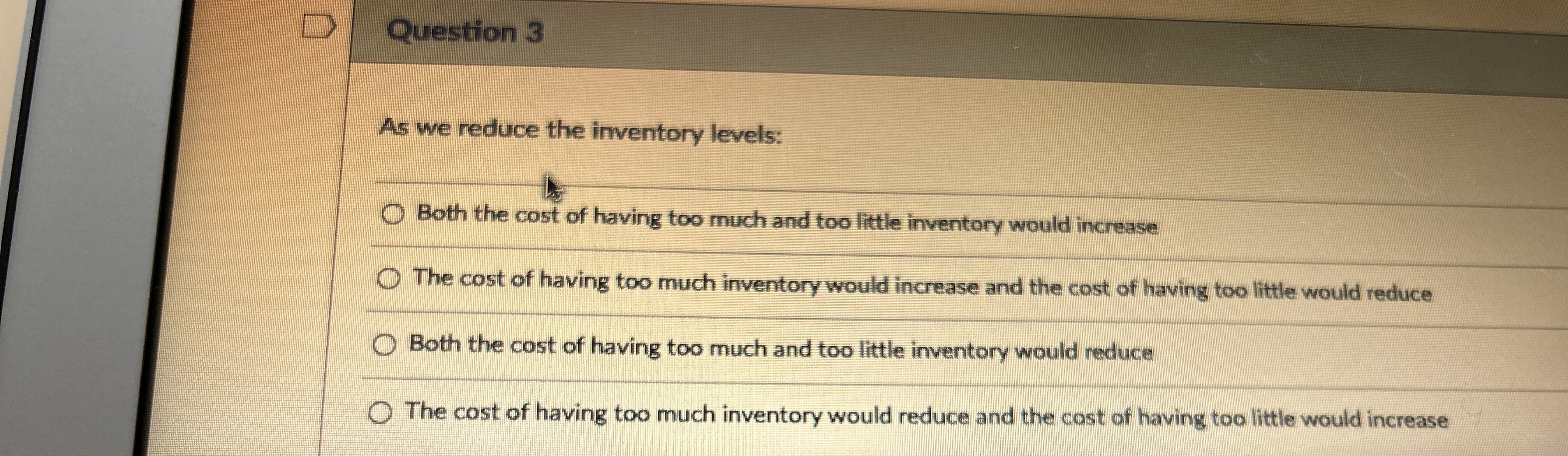  Question 3 As we reduce the inventory levels: Both the cost