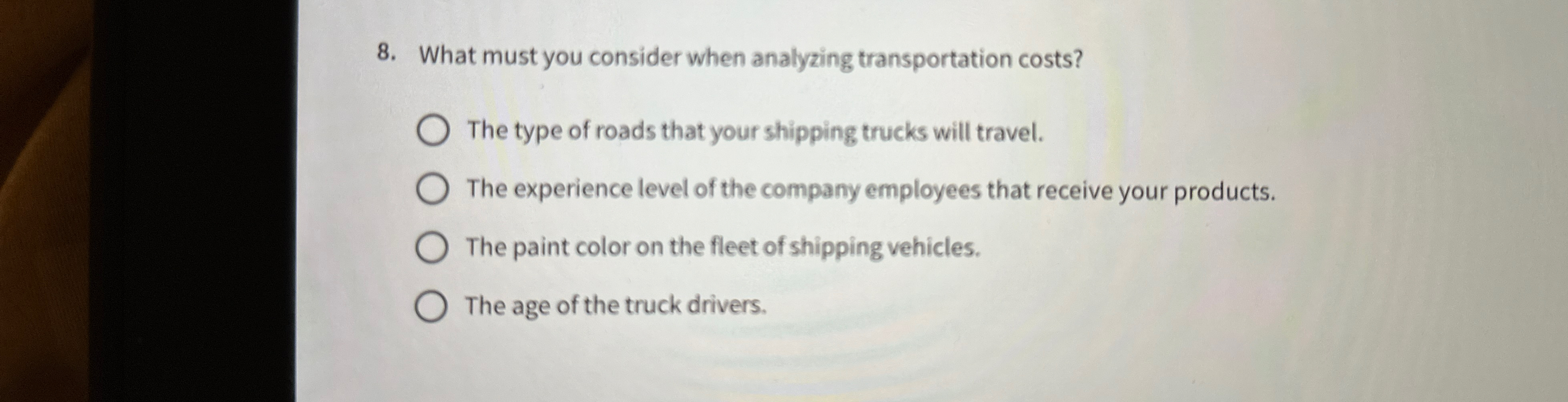  What must you consider when analyzing transportation costs? The type of