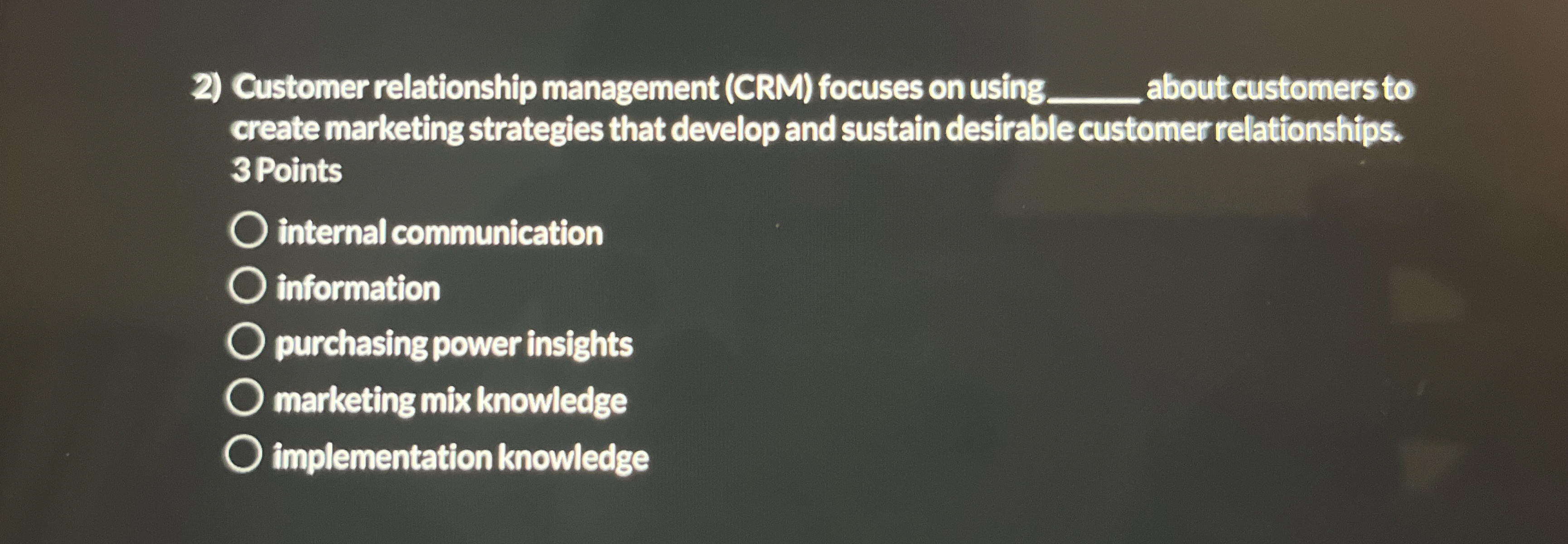  Customer relationship management (CRM) focuses on using q, aboutcustomers to create