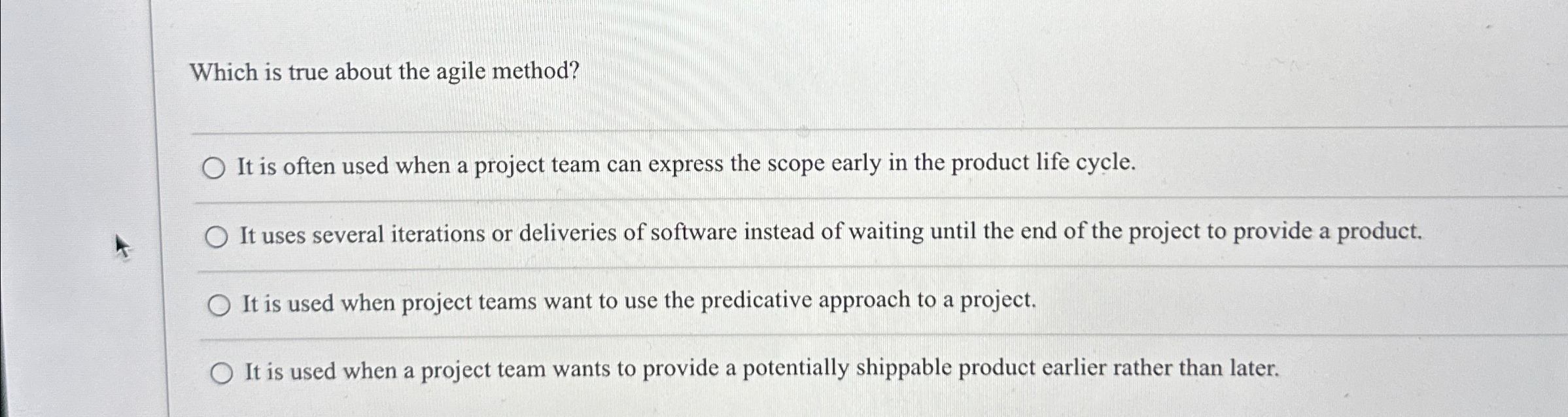  Which is true about the agile method? It is often used