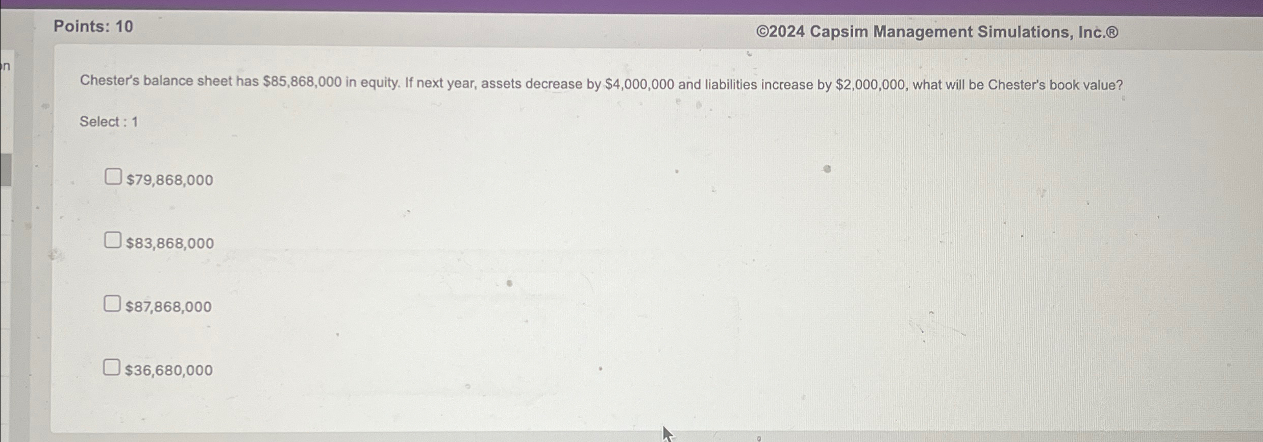  Points: 10 2024 Capsim Management Simulations, Inc. Chester's balance sheet has