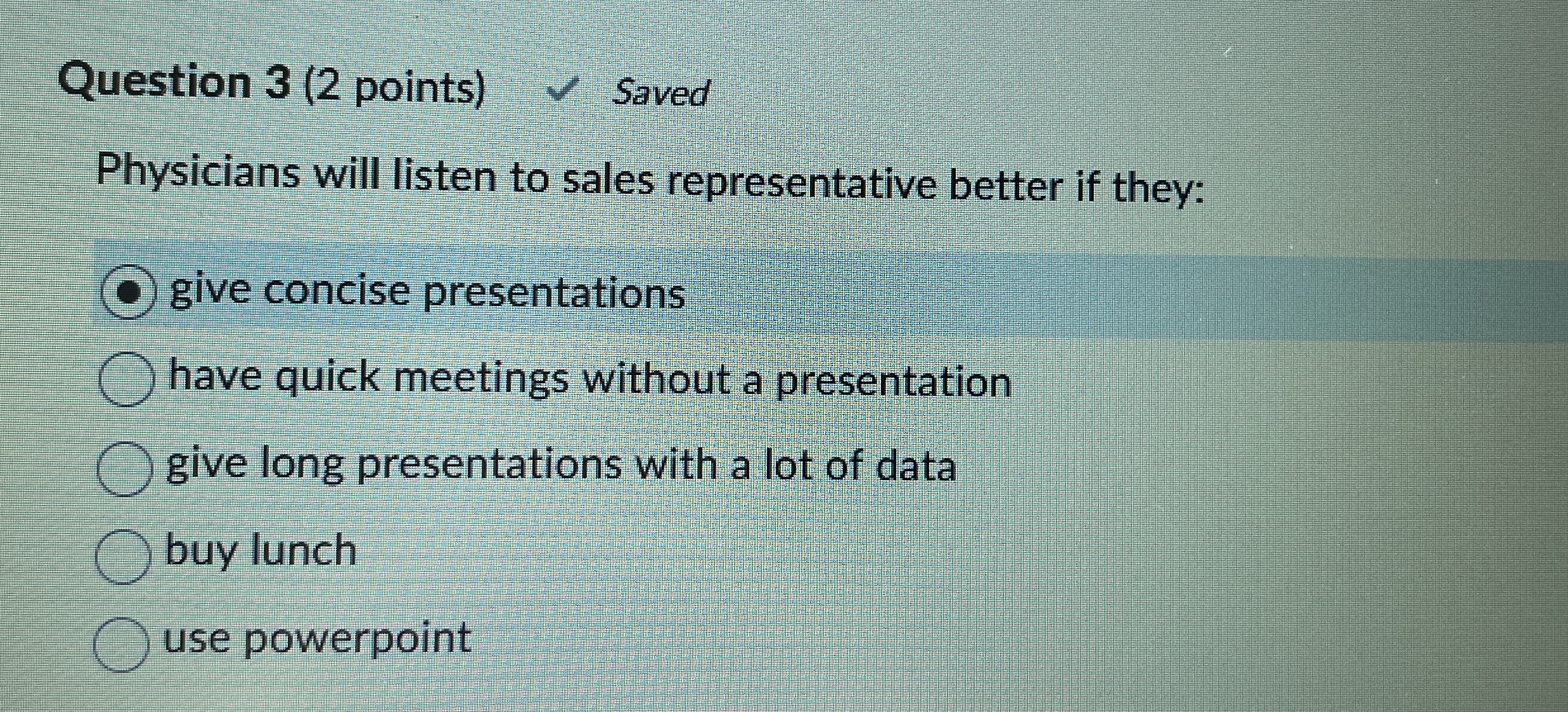  Question 3(2 points) Saved Physicians will listen to sales representative better