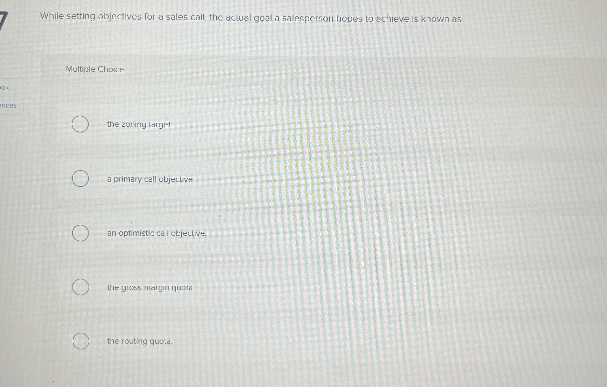  While setting objectives for a sales call, the actual goal a