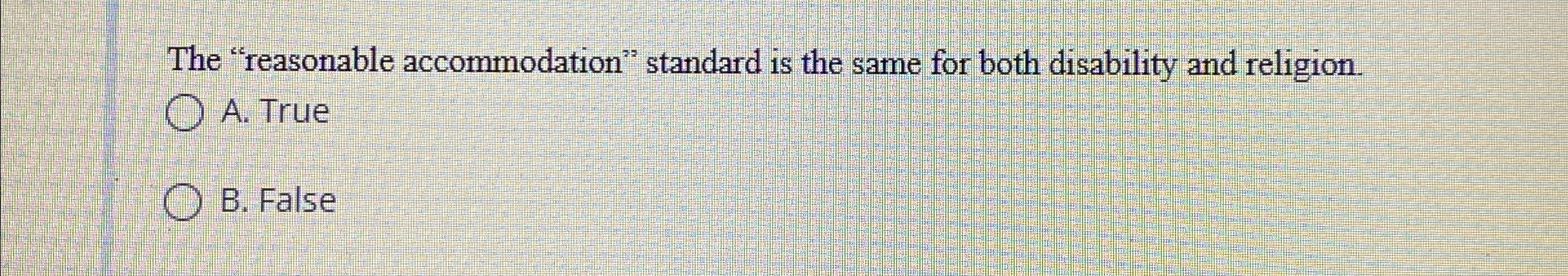  The "reasonable accommodation" standard is the same for both disability and