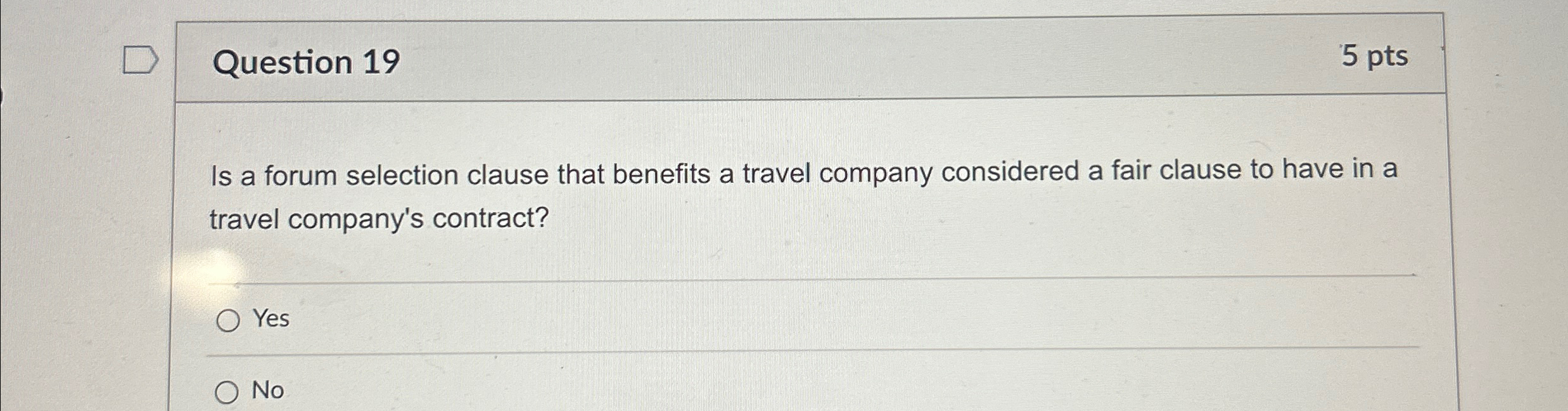  Question 19 5 pts Is a forum selection clause that benefits