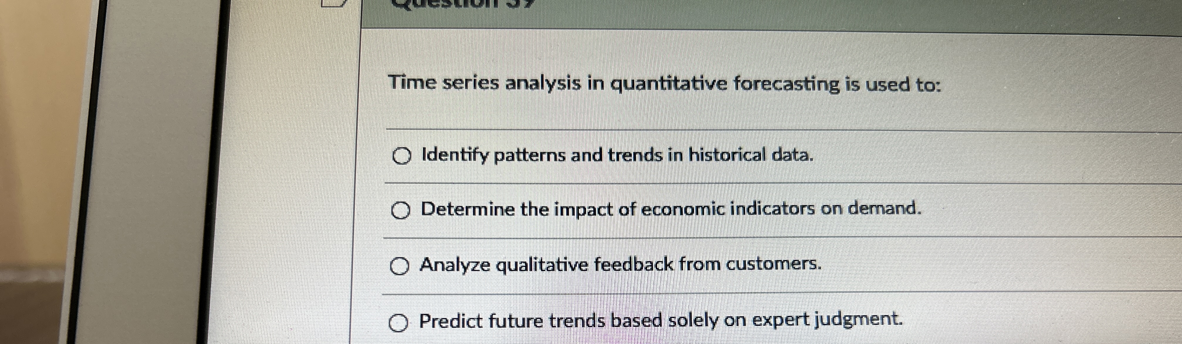  Time series analysis in quantitative forecasting is used to: q, Identify