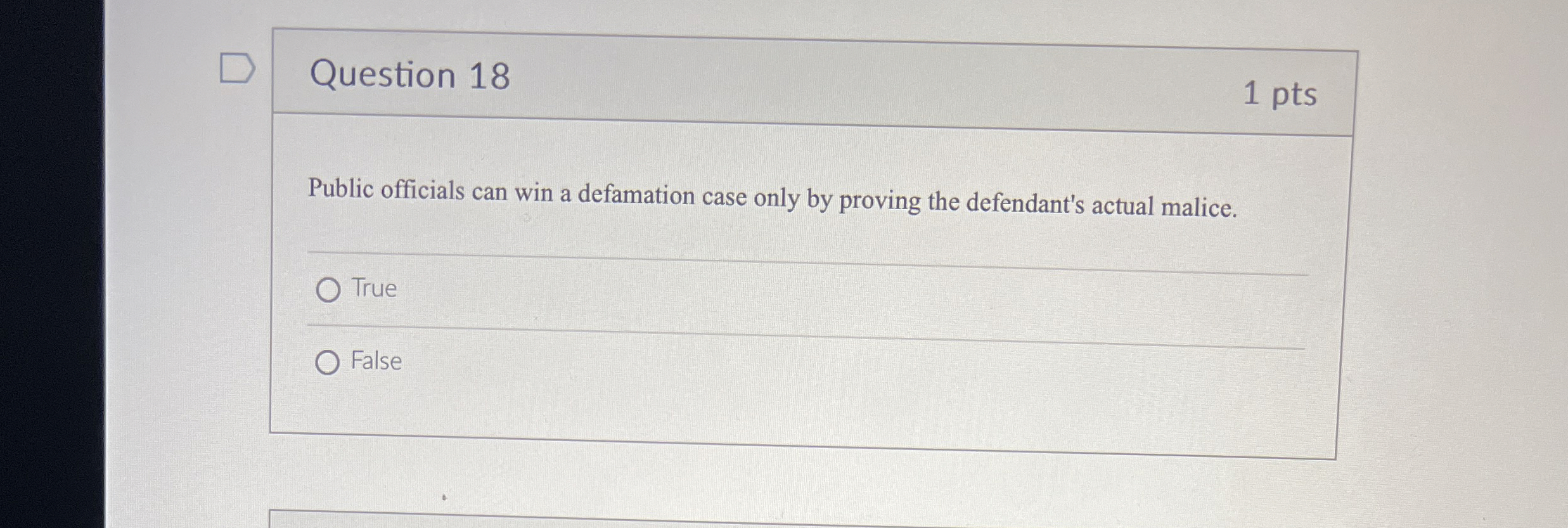  Question 18 1 pts Public officials can win a defamation case