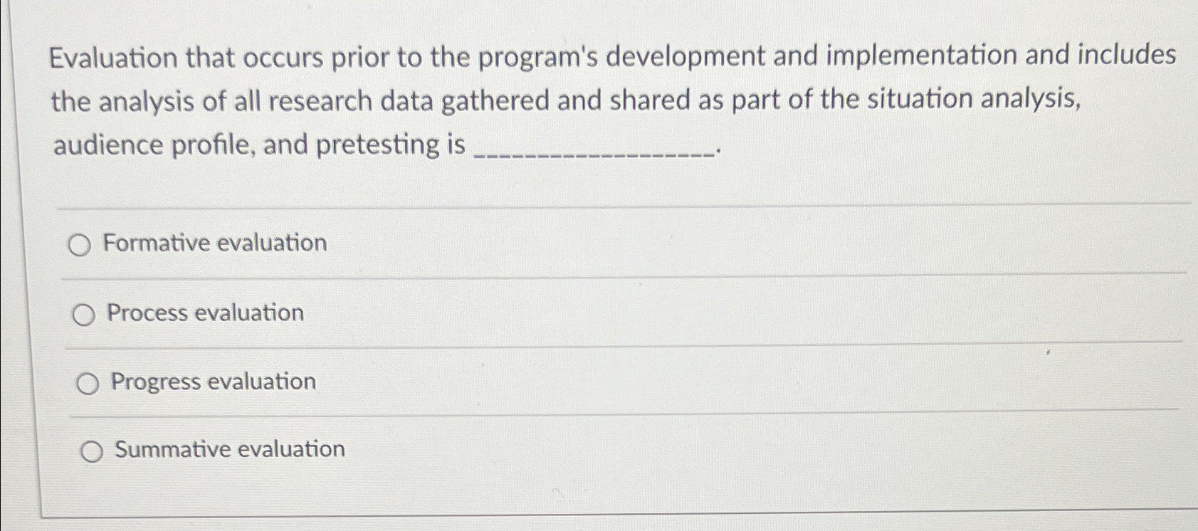  Evaluation that occurs prior to the program's development and implementation and