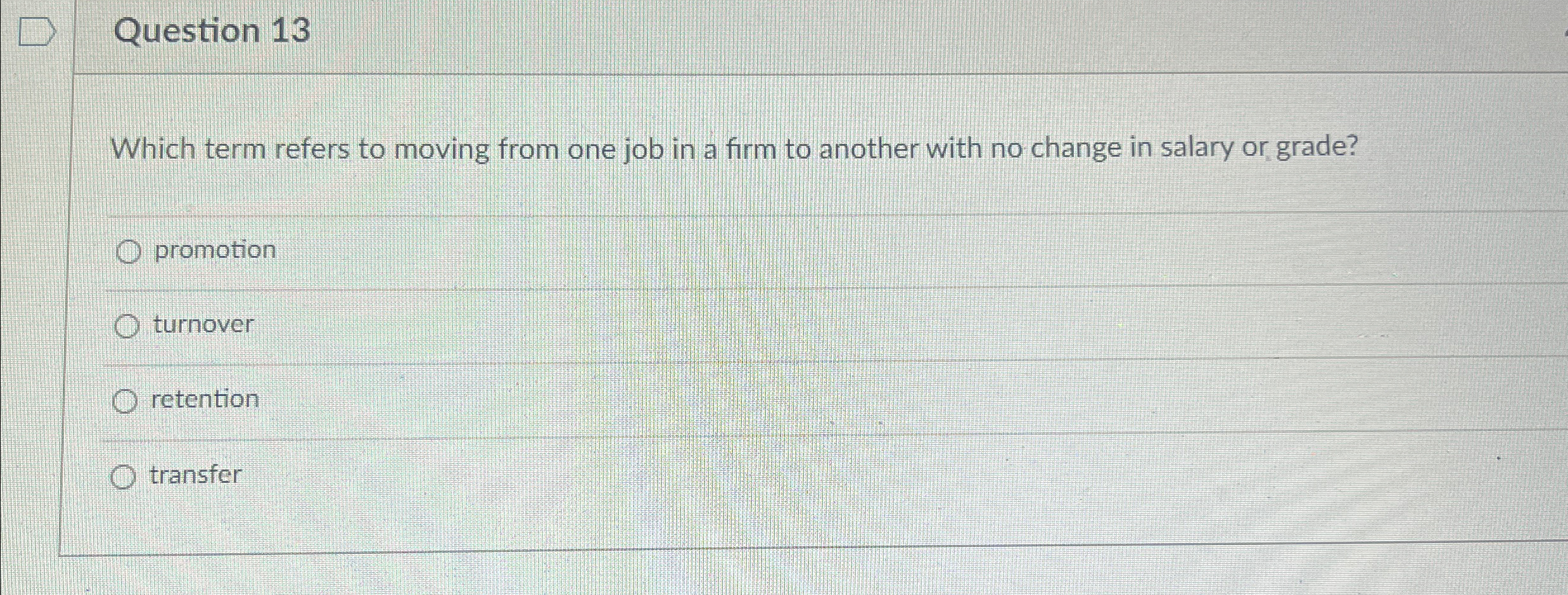  Question 13 Which term refers to moving from one job in