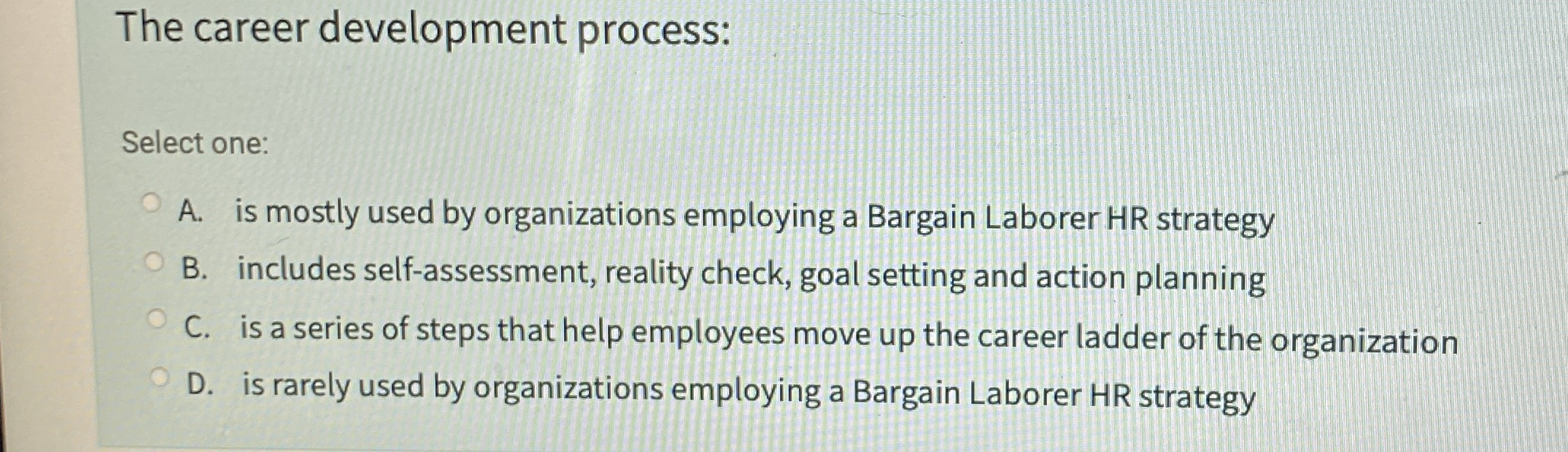  The career development process: Select one: A. is mostly used by