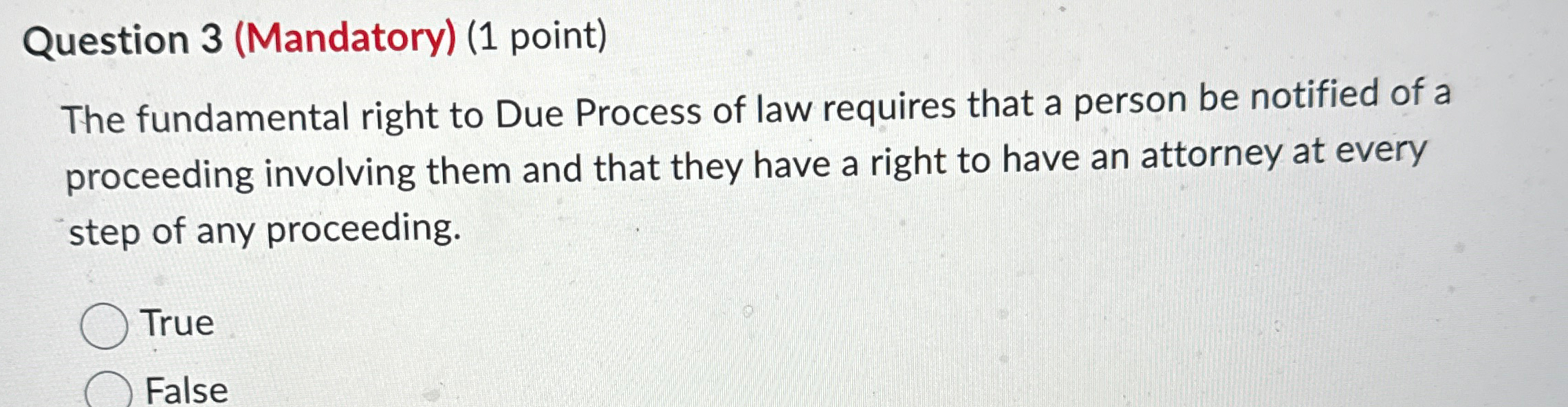  Question 3(Mandatory)(1 point) The fundamental right to Due Process of law