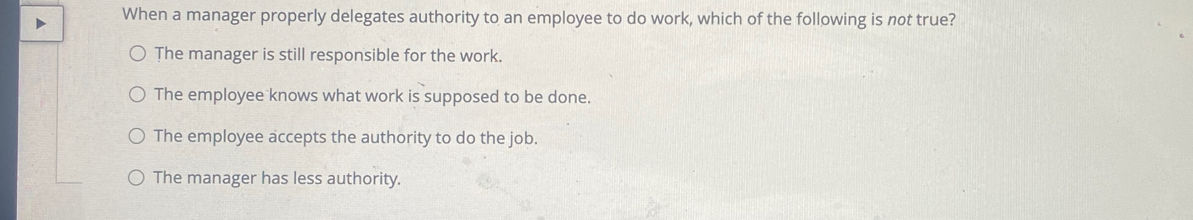  When a manager properly delegates authority to an employee to do