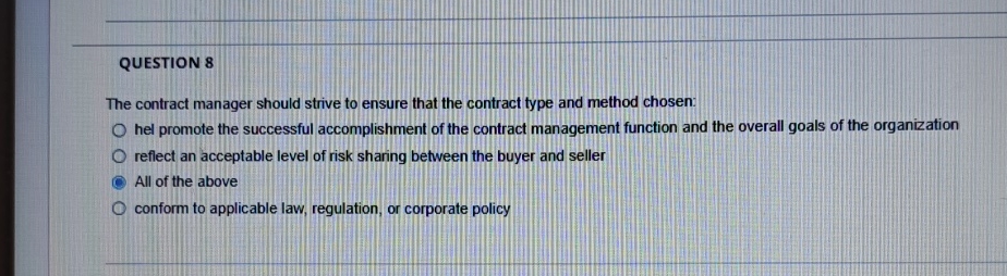  QUESTION 8 The contract manager should strive to ensure that the