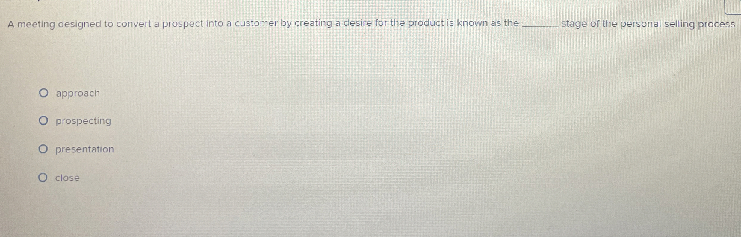  A meeting designed to convert a prospect into a customer by