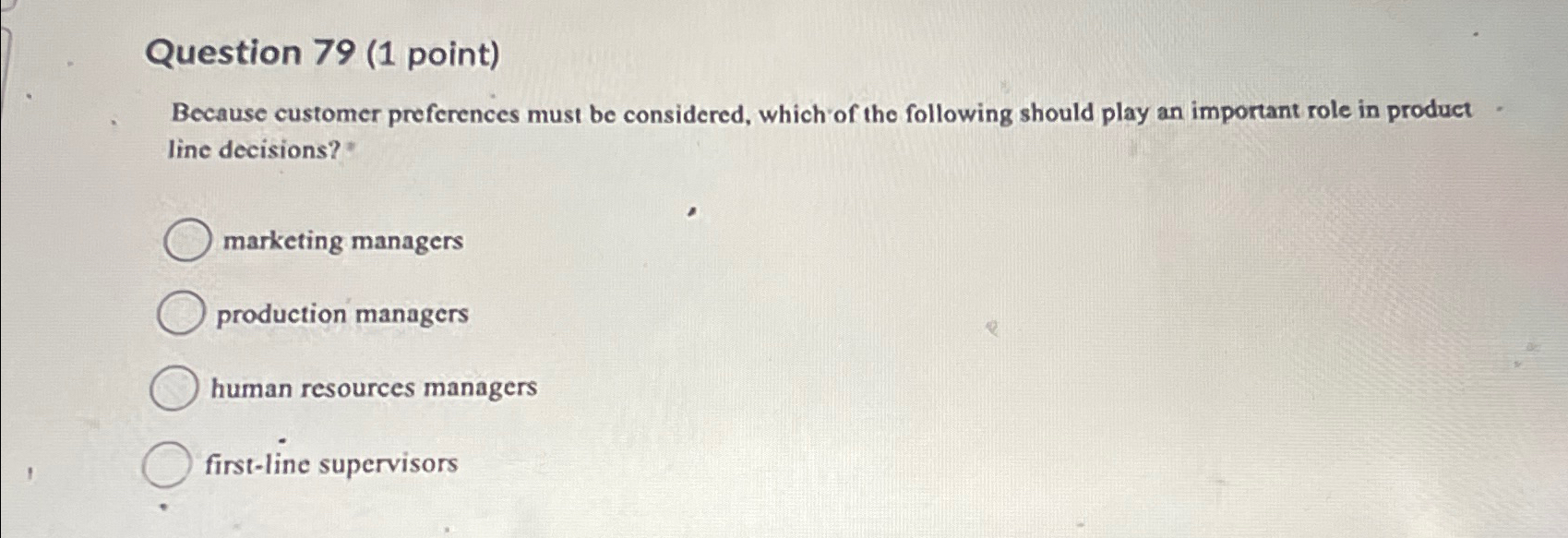  Question 79(1 point) Because customer preferences must be considered, which of