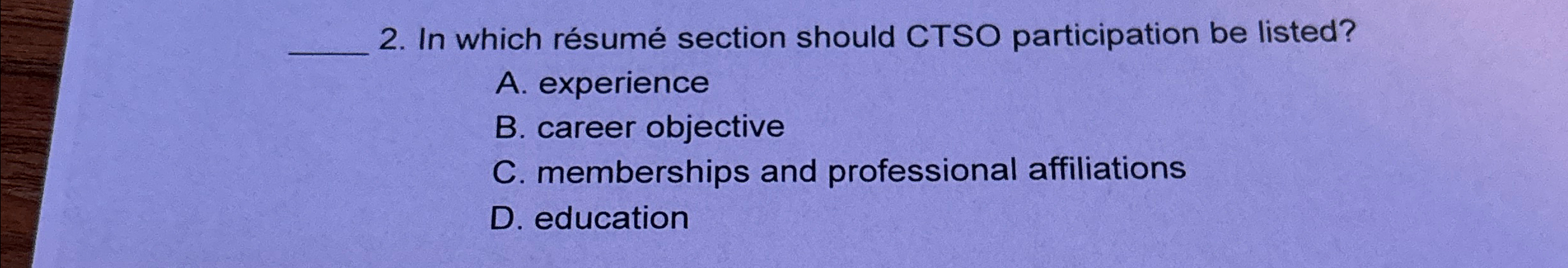  In which rsum section should CTSO participation be listed? A. experience