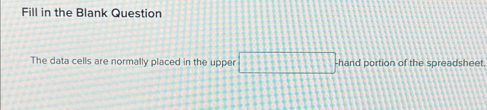  Fill in the Blank Question The data cells are normally placed