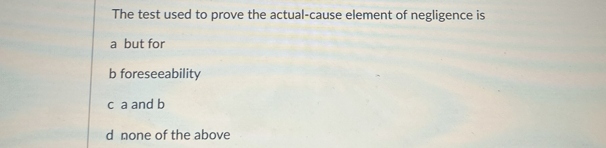  The test used to prove the actual-cause element of negligence is