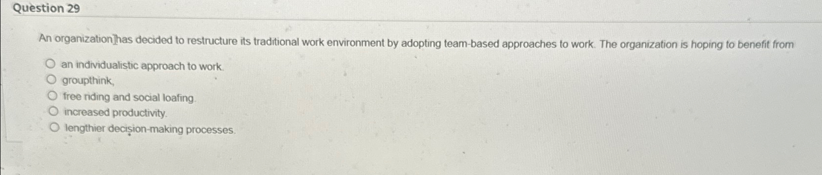  Question 29 An organization Thas decided to restructure its traditional work