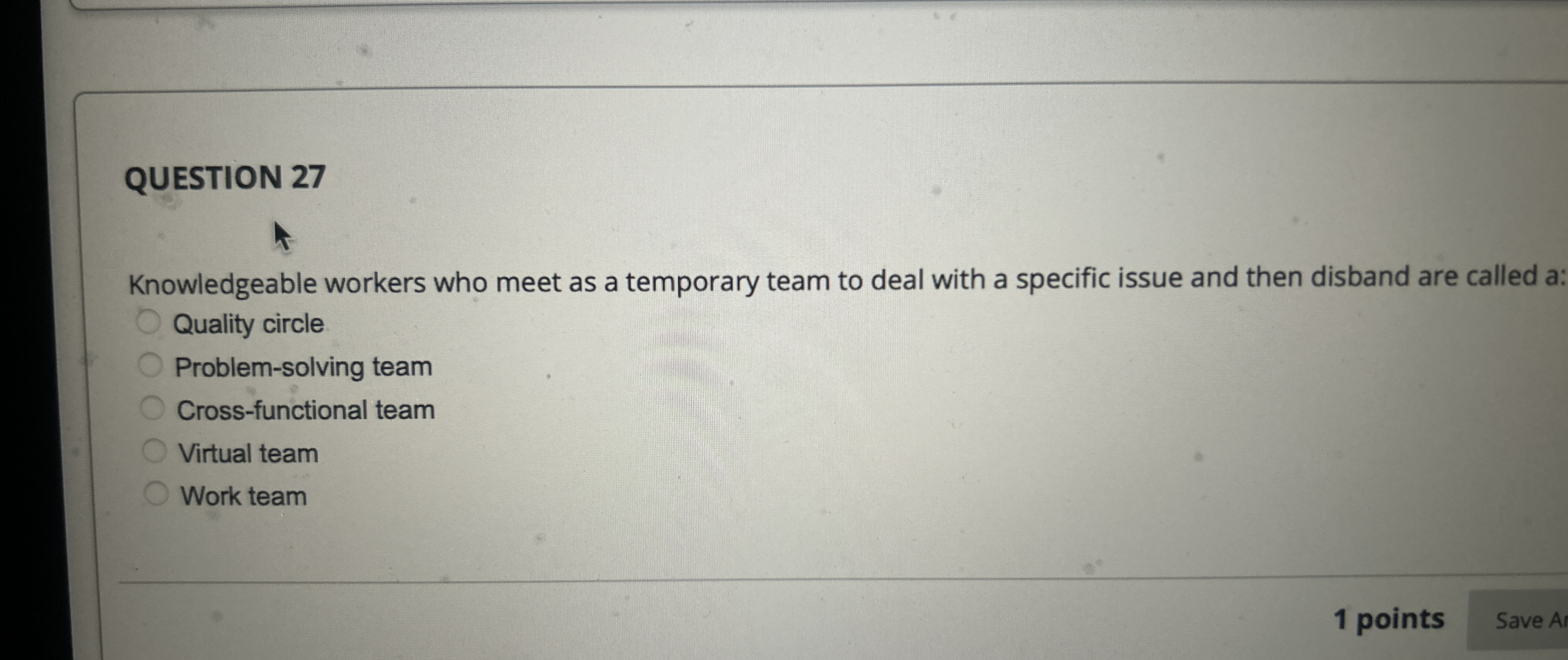  QUESTION 27 Knowledgeable workers who meet as a temporary team to