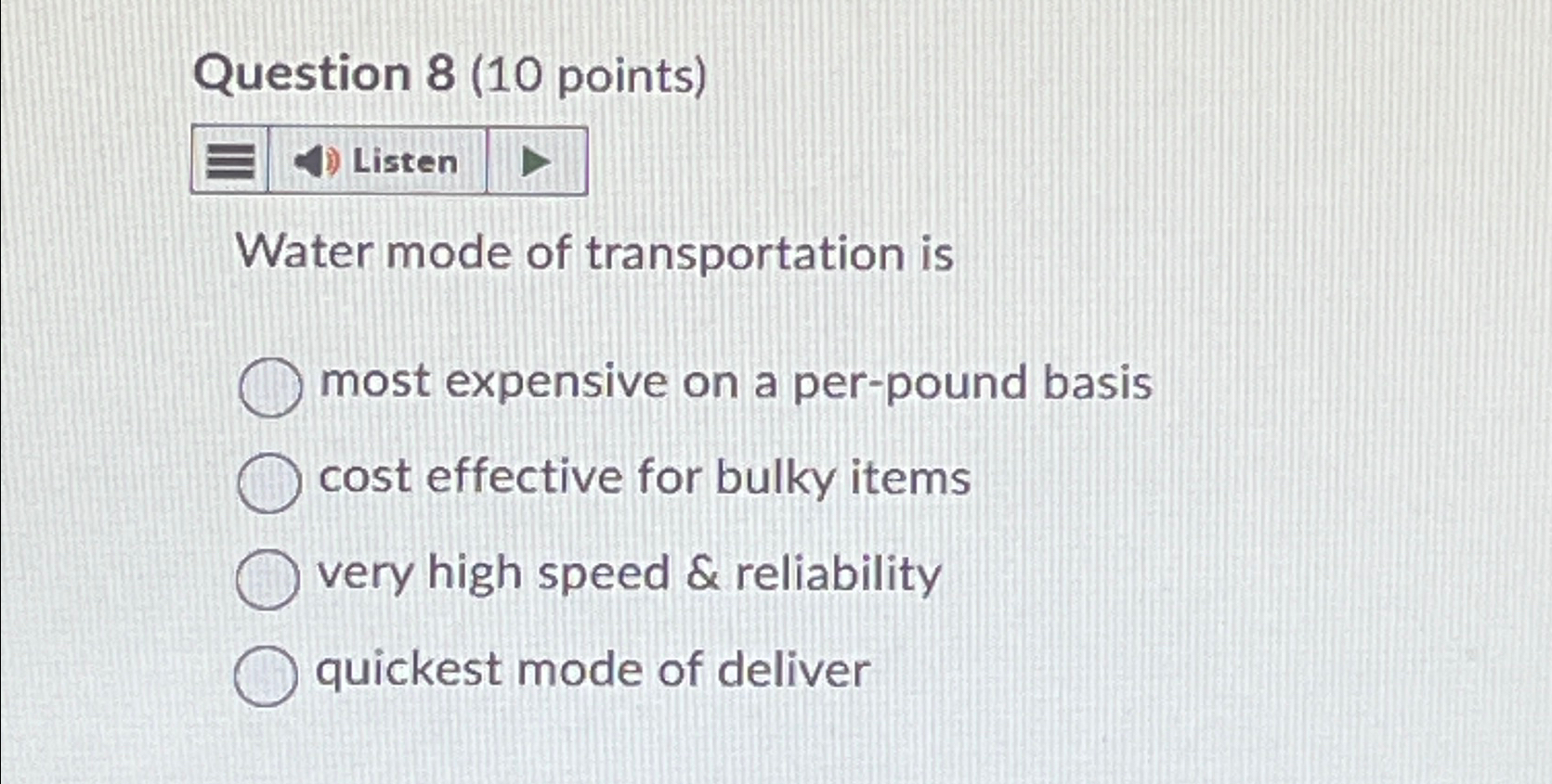  Question 8(10 points) Listen Water mode of transportation is most expensive