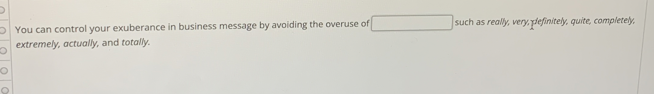  You can control your exuberance in business message by avoiding the