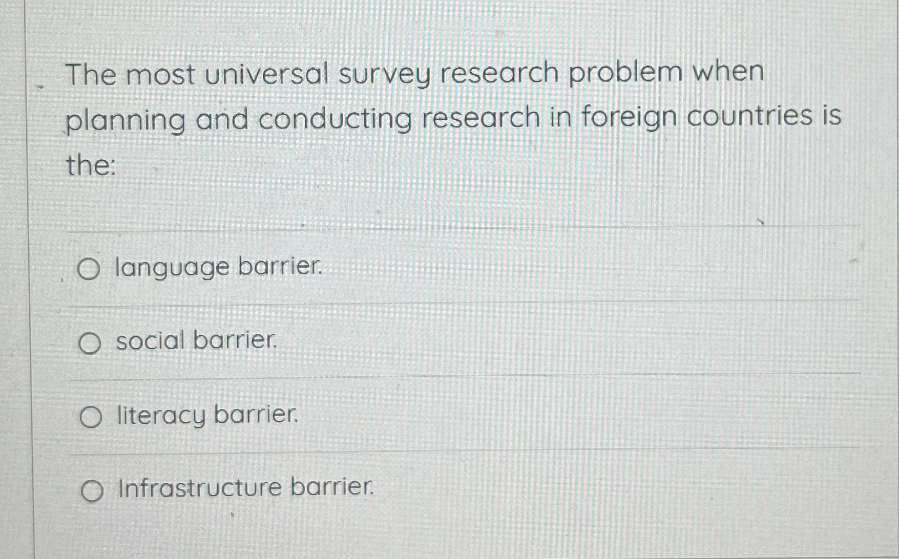  The most universal survey research problem when planning and conducting research
