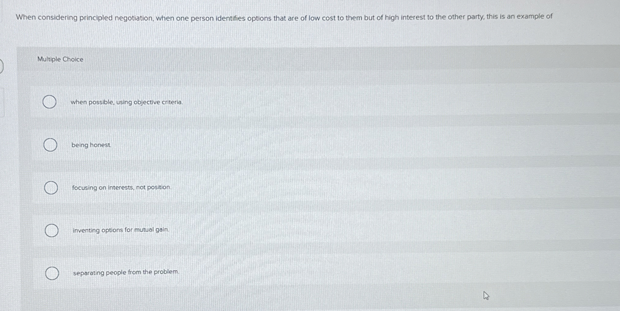  When considering principled negotiation, when one person identifies options that are