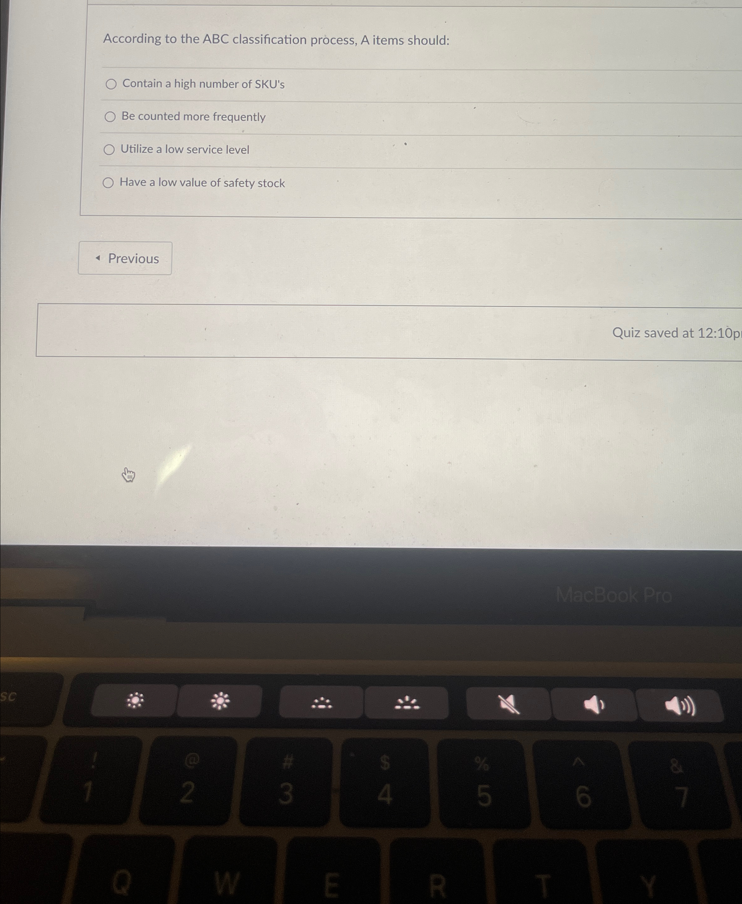  According to the ABC classification process, A items should: Contain a