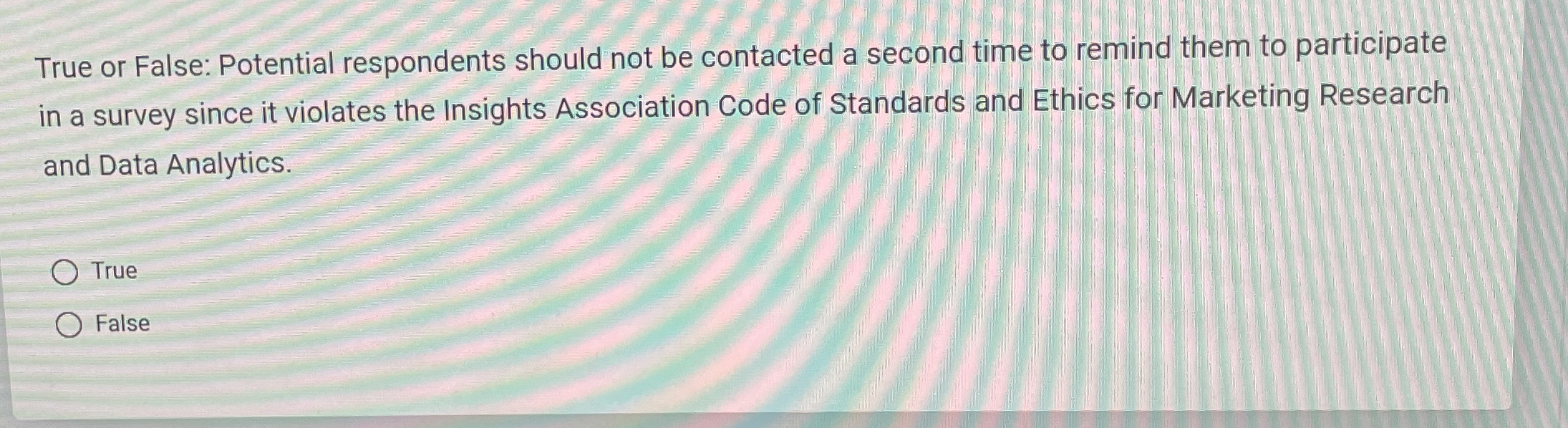  True or False: Potential respondents should not be contacted a second