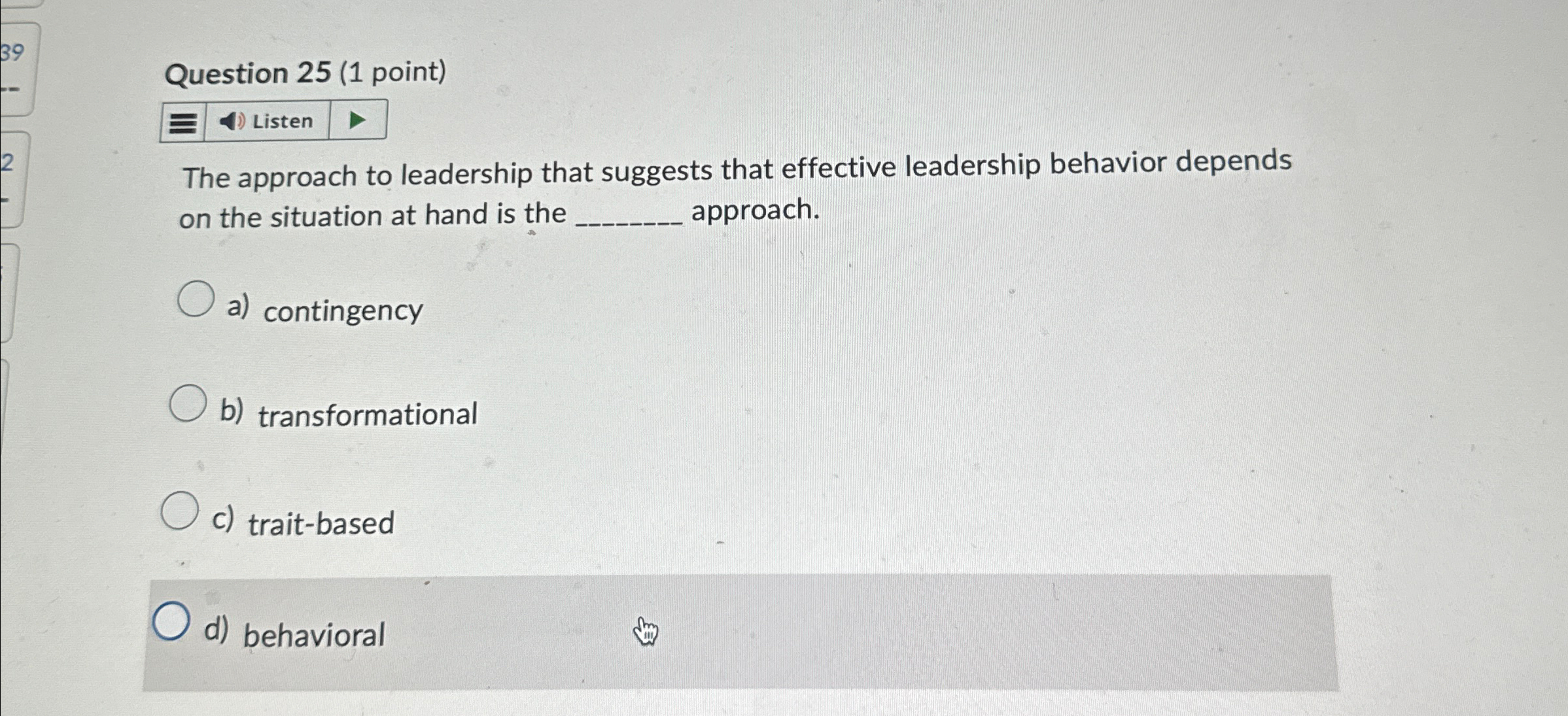  Question 25(1 point) Listen The approach to leadership that suggests that