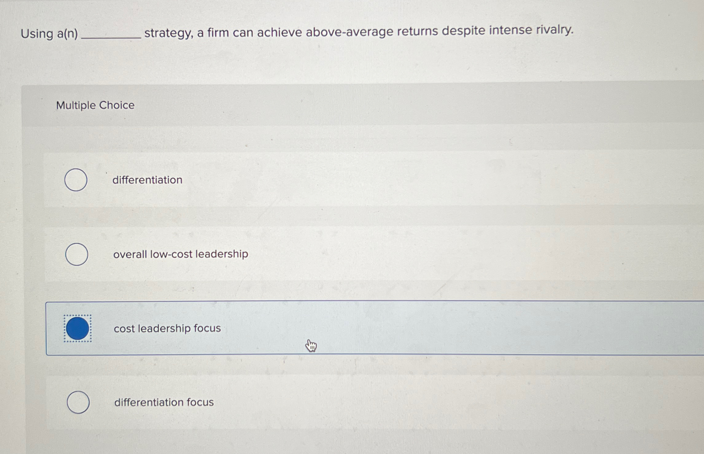  Using a(n) strategy, a firm can achieve above-average returns despite intense