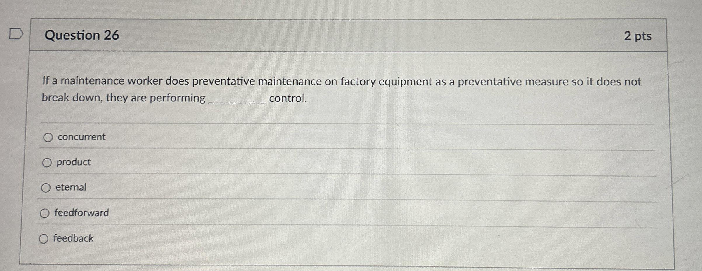  Question 26 If a maintenance worker does preventative maintenance on factory
