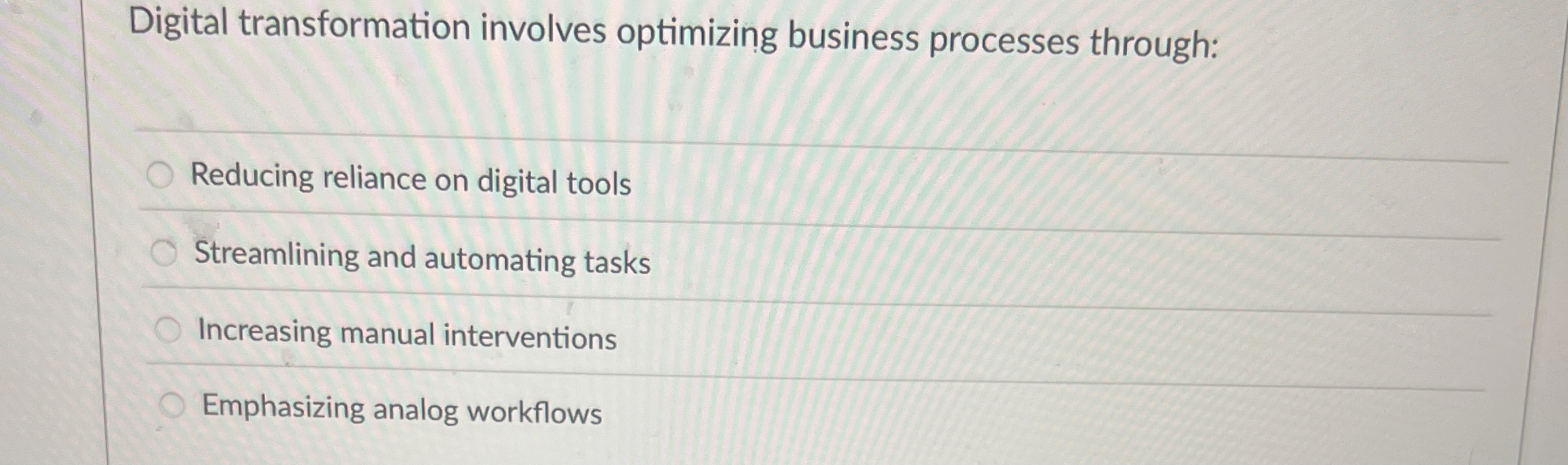  Digital transformation involves optimizing business processes through: Reducing reliance on digital