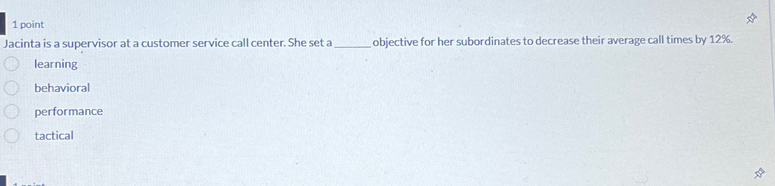  1 point Jacinta is a supervisor at a customer service call