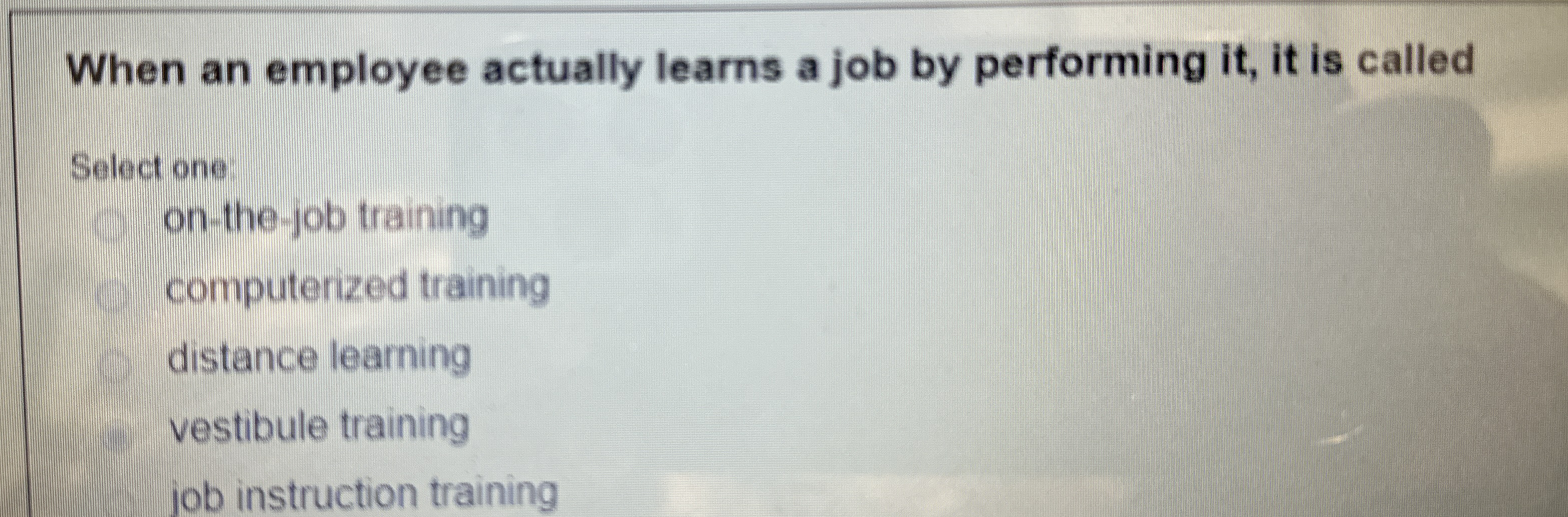  When an employee actually learns a job by performing it, it
