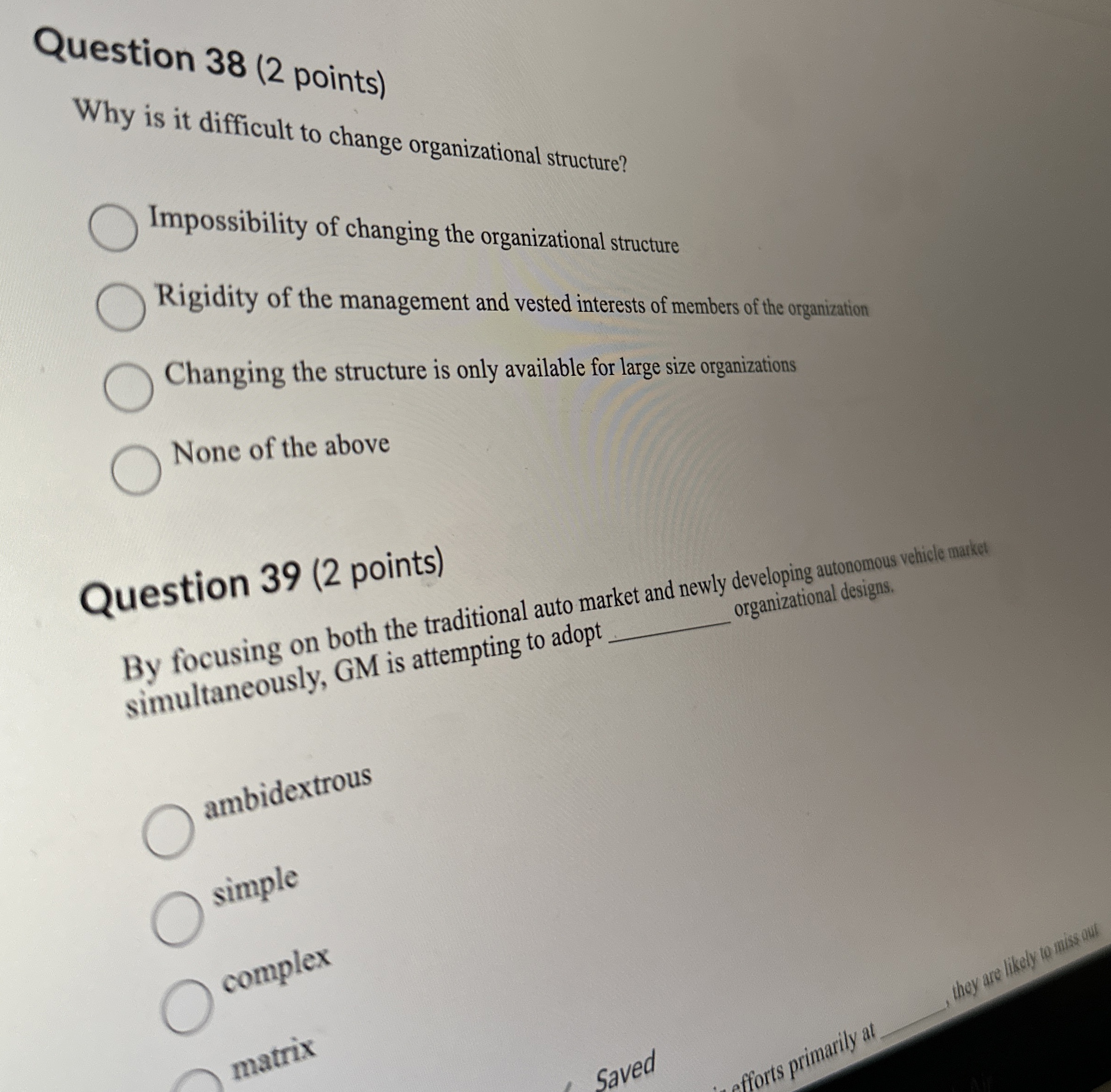 Question 38(2 points) Why is it difficult to change organizational structure?